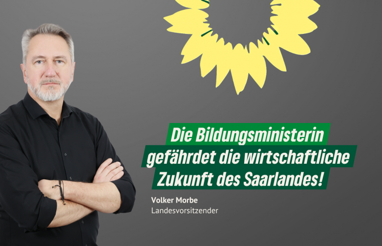 Saargrüne: Bildungsministerin gefährdet die Grundlagen der wirtschaftlichen Zukunft des Saarlandes
