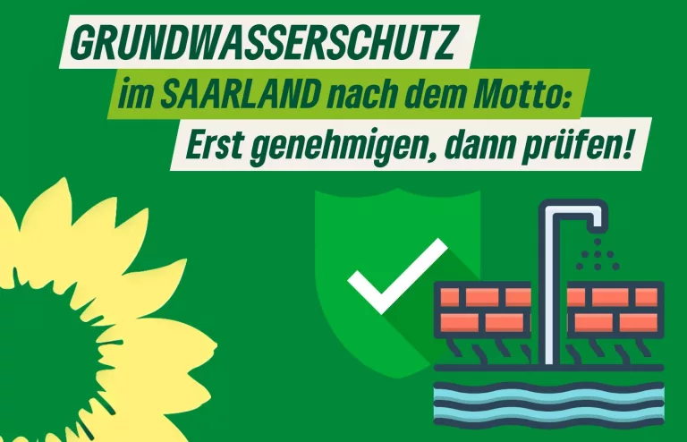 Grundwasserschutz im Saarland nach dem Motto: Erst genehmigen, dann prüfen!