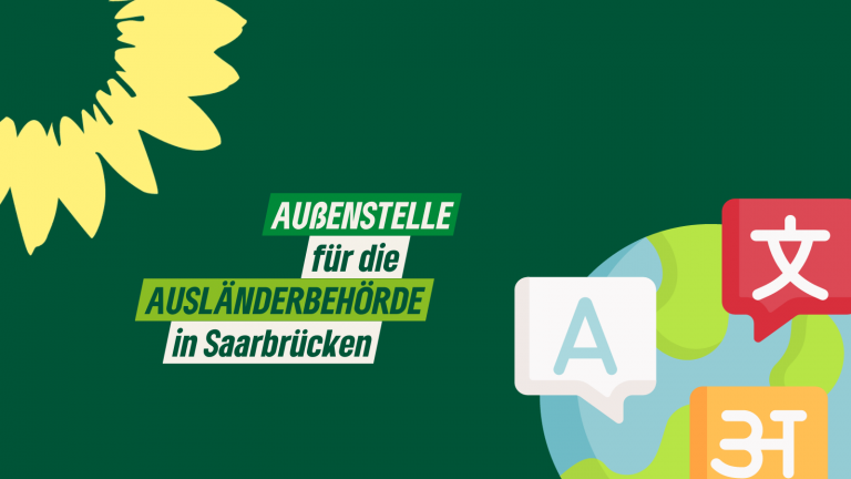 Saar-Grüne fordern Errichtung einer Außenstelle der zentralen Ausländerbehörde in Saarbrücken