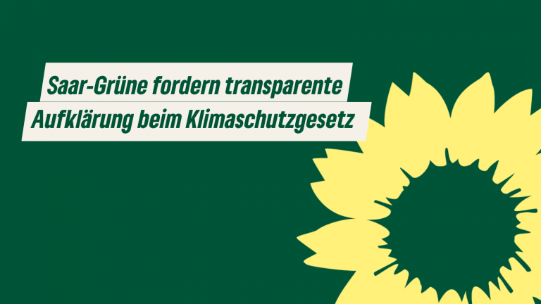 Saar-Grüne fordern transparente Aufklärung beim Klimaschutzgesetz